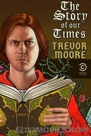 Trevor Moore: The Story of Our Times